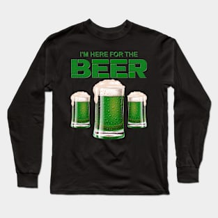 I'm Here For The Beer, Shamrock, St Paddy's Day, Ireland, Green Beer, Four Leaf Clover, Beer, Leprechaun, Irish Pride, Lucky, St Patrick's Day Gift Idea Long Sleeve T-Shirt